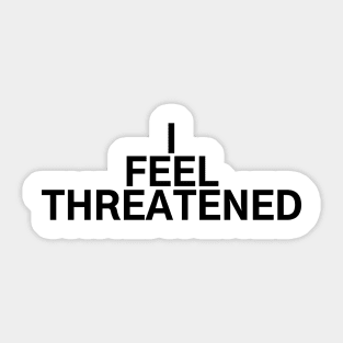 #IFeelThreatened I Feel Threatened Sticker